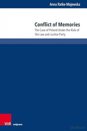 Conflict of Memories: The Case of Poland Under the Rule of the Law and Justice Party (Law - Society - Democracy) - Prof. Anna Ratke-Majewska [KSIĄŻKA]