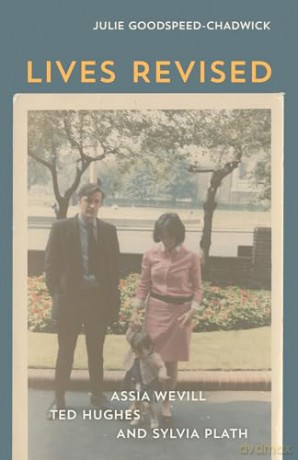 Lives Revised: Assia Wevill, Ted Hughes, and Sylvia Plath - Julie Goodspeed-Chadwick [KSIĄŻKA]