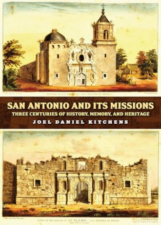 San Antonio and Its Missions: Three Centuries of History, Memory, and Heritage (Vistas, Sponsored by Texas a&M University-San Antonio) - Joel Daniel Kitchens [KSIĄŻKA]