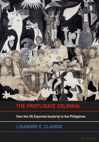 The Profligate Colonial: How the US Exported Austerity to the Philippines - Lisandro E. Claudio [KSIĄŻKA]