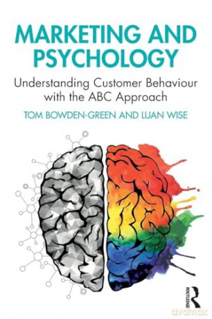 Marketing and Psychology: Understanding Customer Behaviour with the ABC Approach - Luan Wise [KSIĄŻKA]
