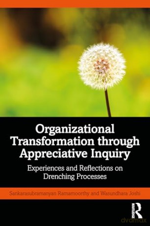 Organizational Transformation through Appreciative Inquiry: Experiences and Reflections on Drenching Processes - Wasundhara Joshi [KSIĄŻKA]