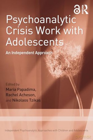 Psychoanalytic Crisis Work with Adolescents: An Independent Approach (Independent Psychoanalytic Approaches with Children and Adolescents) [KSIĄŻKA]