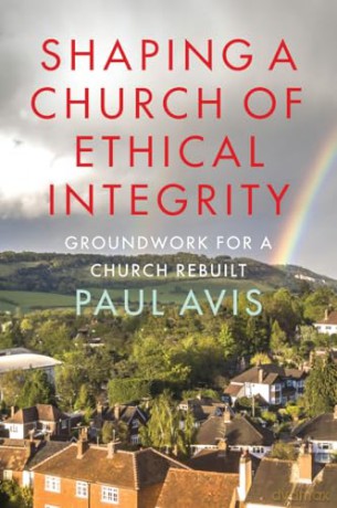 Shaping a Church of Ethical Integrity: Groundwork for a Church Rebuilt - Paul Avis [KSIĄŻKA]