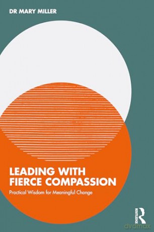 Leading with Fierce Compassion: Practical Wisdom for Meaningful Change - Dr Mary Miller [KSIĄŻKA]