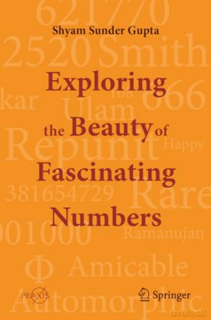 Exploring the Beauty of Fascinating Numbers (Springer Praxis Books) - Shyam Sunder Gupta [KSIĄŻKA]