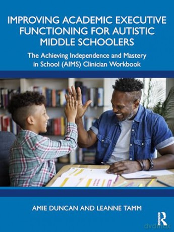 Improving Academic Executive Functioning for Autistic Middle Schoolers: The Achieving Independence and Mastery in School (AIMS) Clinician Workbook - Leanne Tamm [KSIĄŻKA]