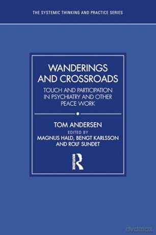 Wanderings and Crossroads: Touch and Participation in Psychiatry and Other Peace Work (The Systemic Thinking and Practice Series) - Tom Andersen [KSIĄŻKA]