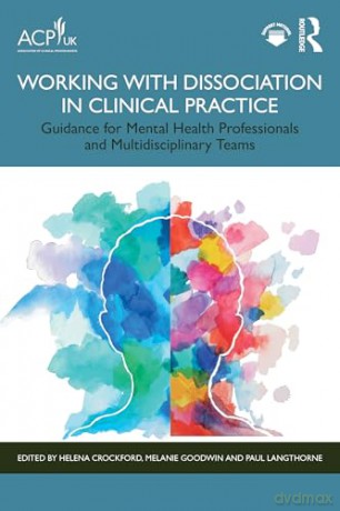Working with Dissociation in Clinical Practice: Guidance for Mental Health Professionals and Multi-Disciplinary Teams [KSIĄŻKA]