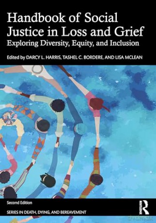 Handbook of Social Justice in Loss and Grief: Exploring Diversity, Equity, and Inclusion (Series in Death, Dying, and Bereavement) [KSIĄŻKA]