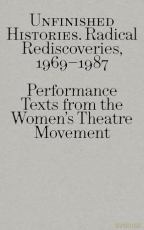 Radical Rediscoveries: Performance Texts from the Women's Theatre Movement 1969-1987 - Montez Press [KSIĄŻKA]