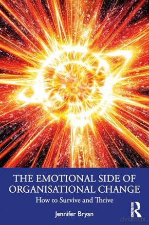 The Emotional Side of Organisational Change: How to Survive and Thrive - Jennifer Bryan [KSIĄŻKA]