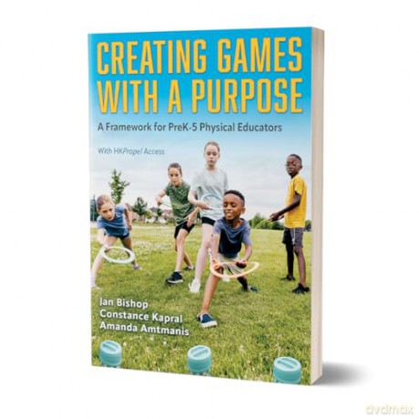 Creating Games with a Purpose: A Framework for PreK-5 Physical Educators - Amanda Amtmanis [KSIĄŻKA]