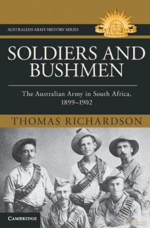 Soldiers and Bushmen: The Australian Army in South Africa, 1899-1902 (Australian Army History Series) - Thomas Richardson [KSIĄŻKA]