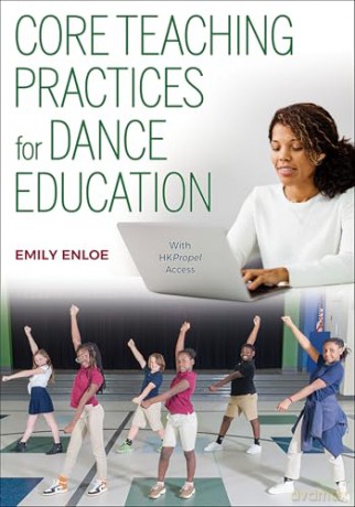 Core Teaching Practices for Dance Education - Emily Enloe [KSIĄŻKA]