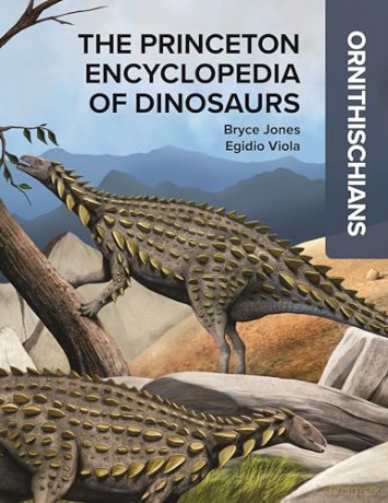 The Princeton Encyclopedia of Dinosaurs: Ornithischians - Bryce Jones [KSIĄŻKA]
