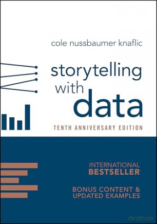 Storytelling with Data: A Data Visualization Guide for Business Professionals, 10th Anniversary Edition - Cole Nussbaumer Knaflic [KSIĄŻKA]