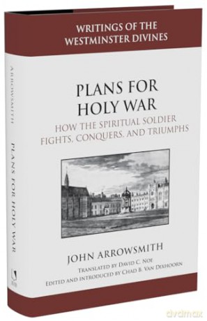 Plans for Holy War: How the Spiritual Soldier Fights, Conquers, and Triumphs - John Arrowsmith [KSIĄŻKA]