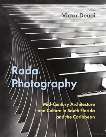 Rada Photography: Mid-Century Architecture and Culture in South Florida and the Caribbean - Victor Deupi [KSIĄŻKA]