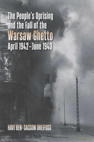 The People's Uprising and the Fall of Warsaw Ghetto, April 1942-June 1943 (The Tauber Institute Series for the Study of European Jewry) - Havi Ben-Sasson Dreifuss [KSIĄŻKA]