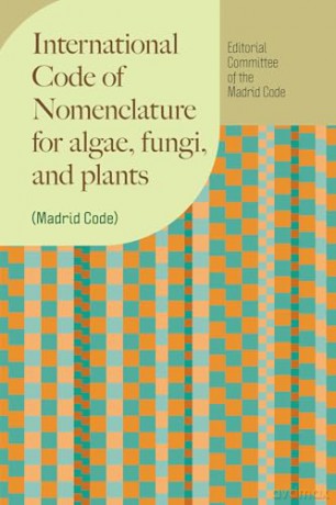 International Code of Nomenclature for algae, fungi, and plants (Madrid Code): 2025 Edition, Madrid Code (Regnum Vegetabile) [KSIĄŻKA]