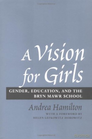 A Vision for Girls - Gender, Education and the Bryn Mawr School - Andrea Hamilton [KSIĄŻKA]
