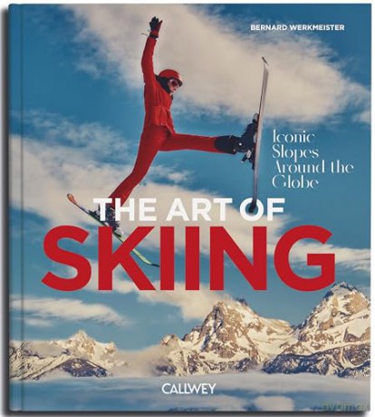 The Art of Skiing: Iconic Slopes Around the Globe - Bernhard Werkmeister [KSIĄŻKA]