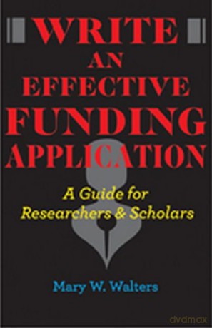 Write an Effective Funding Application - A Guide for Researchers and Scholars - Mary Walters [KSIĄŻKA]
