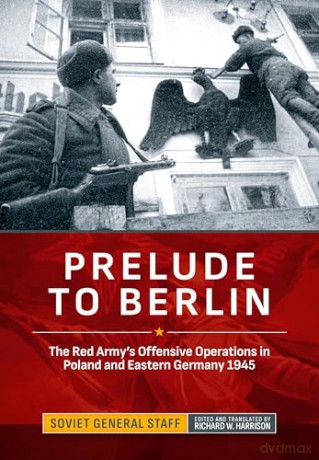 Prelude to Berlin: The Red Army's Offensive Operations in Poland and Eastern Germany, 1945 (Association of the United States Army (AUSA) publications) - Soviet General Staff [KSIĄŻKA]