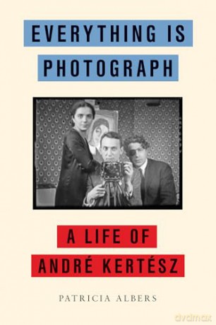 Everything Is Photograph: A Life of Andre Kertesz - Patricia Albers [KSIĄŻKA]