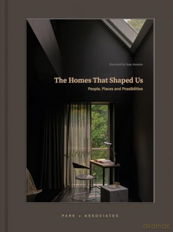 The Homes That Shaped Us: People, Places, and Possibilities - Park + Associates [KSIĄŻKA]