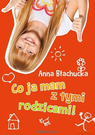 Co ja mam z tymi rodzicami! [KSIĄŻKA]