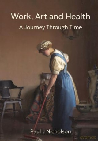 Work, Art and Health: A Journey Through Time - Paul J Nicholson [KSIĄŻKA]