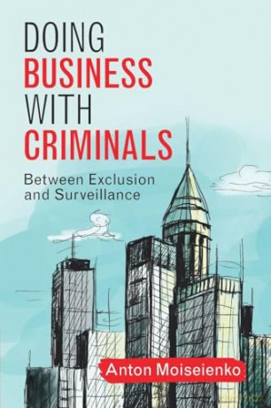 Doing Business with Criminals: Between Exclusion and Surveillance - Anton Moiseienko [KSIĄŻKA]