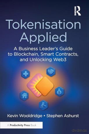 Tokenisation Applied: A Business Leader's Guide to Blockchain, Smart Contracts, and Unlocking Web3 - Stephen Ashurst [KSIĄŻKA]