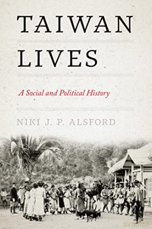 Taiwan Lives: A Social and Political History (Taiwan and the World) - Niki J. P. Alsford [KSIĄŻKA]
