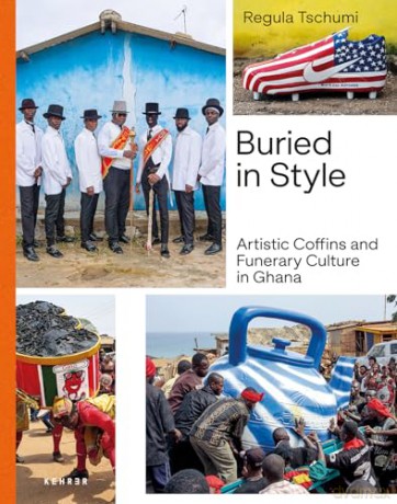 Buried in Style: Artistic Coffins and Funerary Culture in Ghana - Regula Tschumi [KSIĄŻKA]
