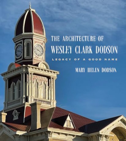 The Architecture of Wesley Clark Dodson: Legacy of a Good Name - Mary Helen Dodson [KSIĄŻKA]