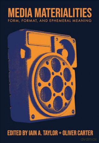 Media Materialities: Form, Format, and Ephemeral Meaning (BCMCR New Directions in Media and Cultural Research) [KSIĄŻKA]