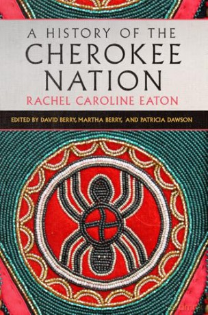 A History of the Cherokee Nation Volume 26 (New Directions in Native American Studies Series) - Rachel Caroline Eaton [KSIĄŻKA]