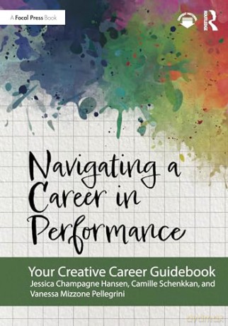 Navigating a Career in Performance: Your Creative Career Guidebook - Jessica Champagne Hansen [KSIĄŻKA]