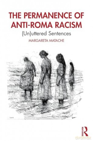 The Permanence of Anti-Roma Racism: (Un)uttered Sentences - Margareta Matache [KSIĄŻKA]