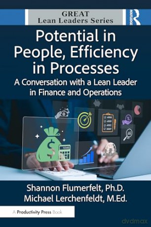 Potential in People, Efficiency in Processes: A Conversation with a Lean Leader in Finance and Operations (Great Lean Leaders) - Shannon Flumerfelt PhD [KSIĄŻKA]