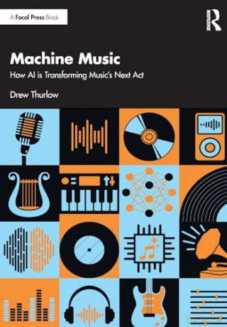 Machine Music: How AI is Transforming Music's Next Act - Drew Thurlow [KSIĄŻKA]