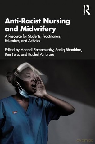 Anti-Racist Nursing and Midwifery: A Resource for Students, Practitioners, Educators, and Activists [KSIĄŻKA]
