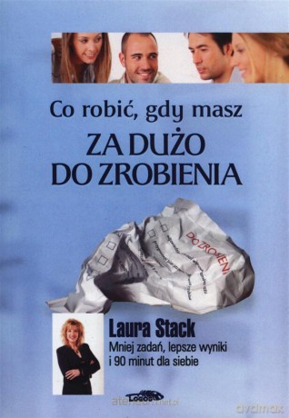 Co robić, gdy masz za dużo do zrobienia [KSIĄŻKA]