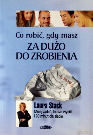 Co robić, gdy masz za dużo do zrobienia [KSIĄŻKA]