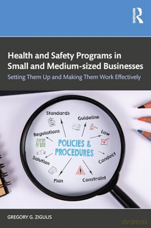 Health and Safety Programs in Small and Medium-sized Businesses: Setting Them Up and Making Them Work Effectively - Gregory G. Zigulis [KSIĄŻKA]