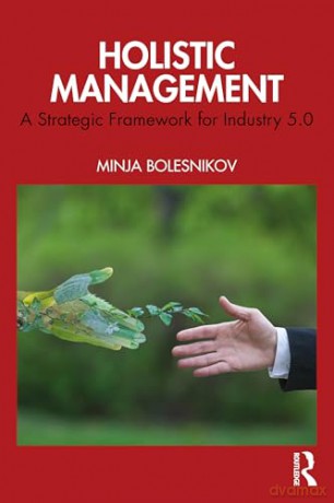 Holistic Management: A Strategic Framework for Industry 5.0 - Minja Bolesnikov [KSIĄŻKA]