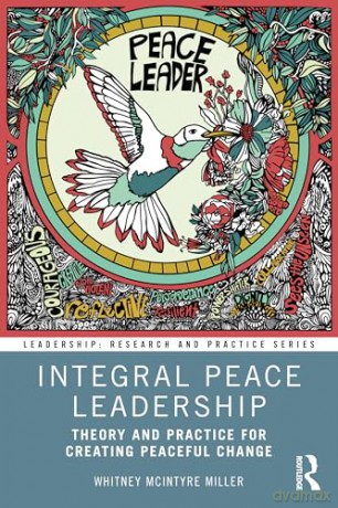 Integral Peace Leadership: Theory and Practice for Creating Peaceful Change (Leadership: Research and Practice) - Whitney McIntyre Miller [KSIĄŻKA]